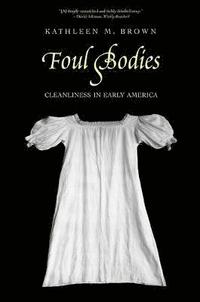 bokomslag Foul Bodies: Cleanliness in Early America