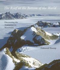 bokomslag The Roof at the Bottom of the World: Discovering the Transantarctic Mountains