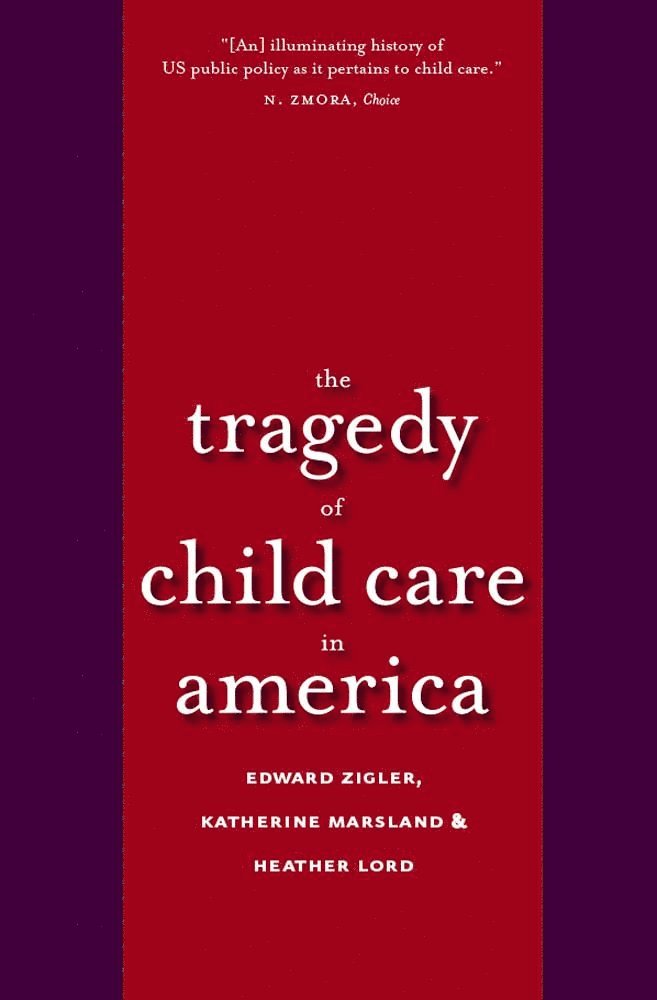 Edward F. Zigler, Katherine Marsland, Heather Lord - Tragedy of Child Care in America, Häftad