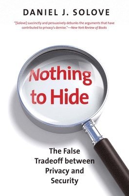 Nothing to Hide: The False Tradeoff Between Privacy and Security 1