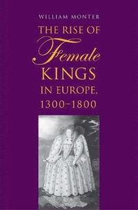 bokomslag The Rise of Female Kings in Europe, 1300-1800