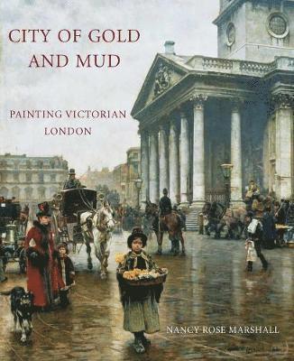 Nancy Rose Marshall - City of Gold and Mud: Painting Victorian London, Inbunden