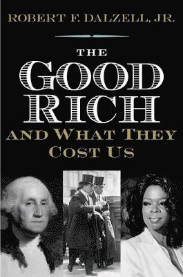 bokomslag The Good Rich and What They Cost Us