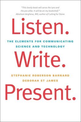 bokomslag Listen. Write. Present.: The Elements for Communicating Science and Technology