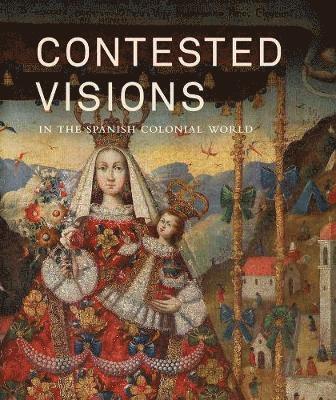 Contested Visions in the Spanish Colonial World 1