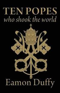 bokomslag Ten Popes Who Shook the World
