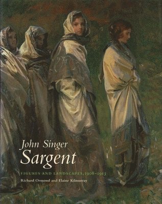 Richard Ormond, Elaine Kilmurray - John Singer Sargent: Figures and Landscapes 1908-1913: The Complete Paintings, Volume VIII, Inbunden