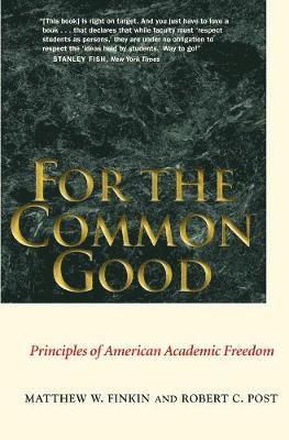 Matthew W. Finkin, Robert C. Post - For the Common Good: Principles of American Academic Freedom, Häftad