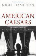 bokomslag American Caesars: Lives of the Presidents from Franklin D. Roosevelt to George W. Bush