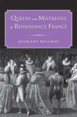 Queens and Mistresses of Renaissance France 1