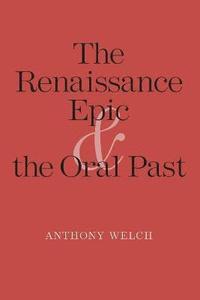 bokomslag The Renaissance Epic and the Oral Past