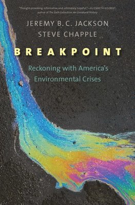Jeremy B. C. Jackson, Steve Chapple - Breakpoint: Reckoning with America's Environmental Crises, Inbunden