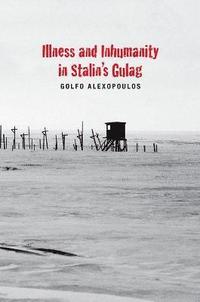 bokomslag Illness and Inhumanity in Stalin's Gulag