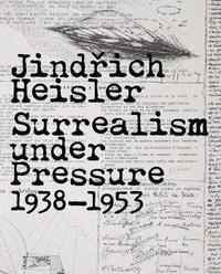 bokomslag Jindrich Heisler: Surrealism Under Pressure, 1938-1953