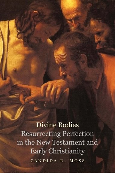 Candida R. Moss - Divine Bodies, Inbunden