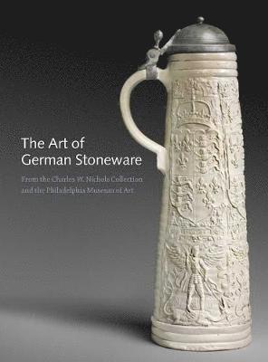 bokomslag The Art of German Stoneware: From the Charles W. Nichols Collection and the Philadelphia Museum of Art
