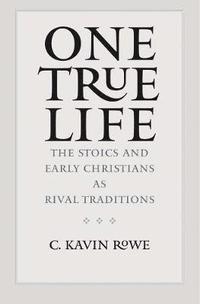 bokomslag One True Life: The Stoics and Early Christians as Rival Traditions