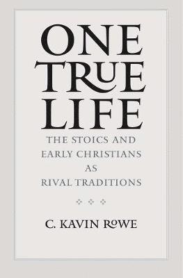 bokomslag One True Life: The Stoics and Early Christians as Rival Traditions