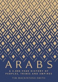 bokomslag Arabs: A 3,000-Year History of Peoples, Tribes and Empires