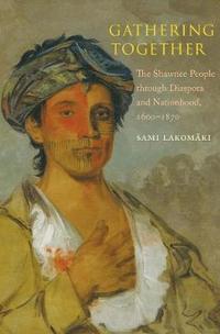 bokomslag Gathering Together: The Shawnee People Through Diaspora and Nationhood, 1600-1870