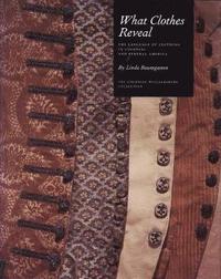 bokomslag What Clothes Reveal: The Language of Clothing in Colonial and Federal America