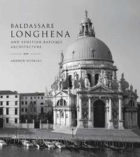 bokomslag Baldassare Longhena and Venetian Baroque Architecture