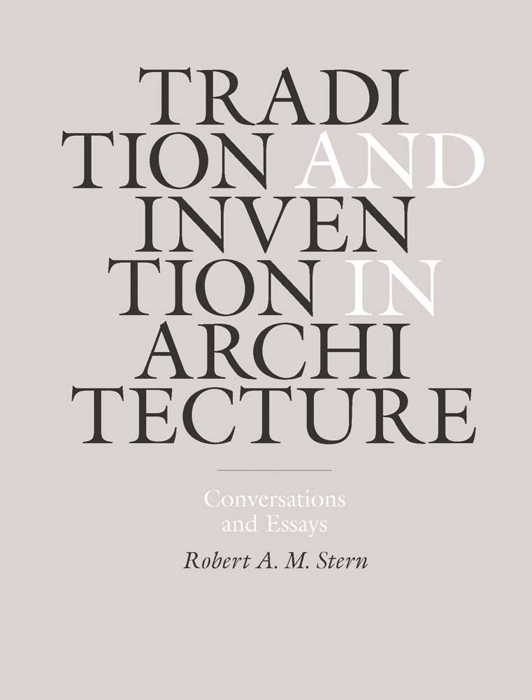 Robert A. M. Stern - Tradition and Invention in Architecture, Inbunden