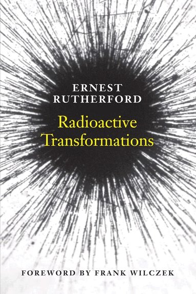 Ernest Rutherford, Frank Wilczek - Radioactive Transformations, Häftad