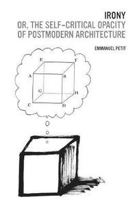 bokomslag Irony; Or, the Self-Critical Opacity of Postmodern Architecture