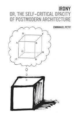 bokomslag Irony; Or, the Self-Critical Opacity of Postmodern Architecture