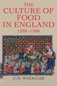 bokomslag The Culture of Food in England, 1200-1500
