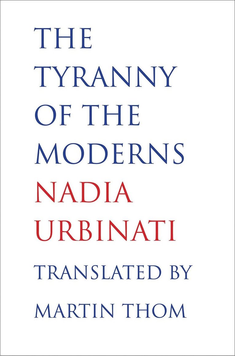 Nadia Urbinati, Nadia, Urbinati - Tyranny of the Moderns, Inbunden
