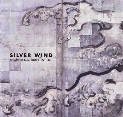 Matthew McKelway - Silver Wind: The Arts of Sakai Hoitsu (1761-1828), Häftad
