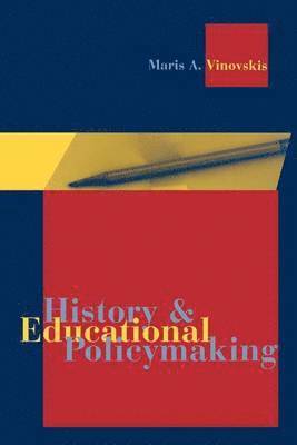Maris A. Vinovskis - History and Educational Policymaking, Häftad