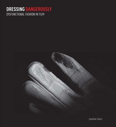 Jonathan Faiers - Dressing Dangerously, Inbunden