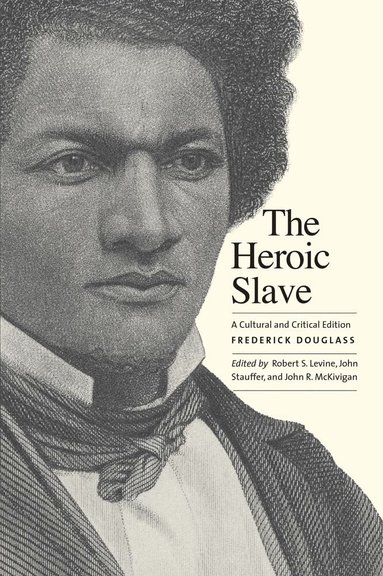 Frederick Douglass, John R. Kaufman-McKivigan, Robert S. Levine, John Stauffer - Heroic Slave, Häftad