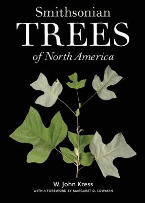 W. John Kress, W John Kress - Smithsonian Trees of North America, Inbunden