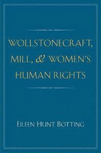 bokomslag Wollstonecraft, Mill, and Women's Human Rights