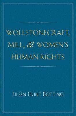 Wollstonecraft, Mill, and Women's Human Rights