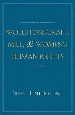 Wollstonecraft, Mill, and Women's Human Rights 1