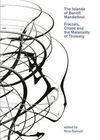bokomslag The Islands of Benoît Mandelbrot: Fractals, Chaos, and the Materiality of Thinking