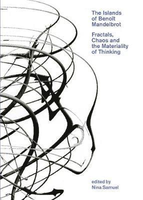 Nina Samuel - The Islands of Benoît Mandelbrot: Fractals, Chaos, and the Materiality of Thinking, Häftad