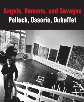 bokomslag Angels, Demons, and Savages: Pollock, Ossorio, Dubuffet