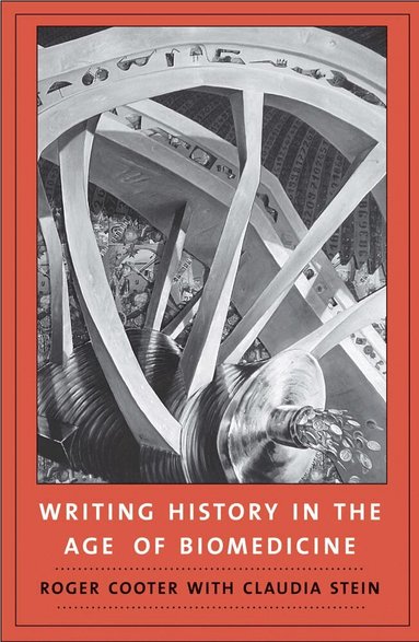 Roger Cooter - Writing History in the Age of Biomedicine, Inbunden