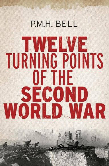 Philip Bell - Twelve Turning Points of the Second World War, Häftad