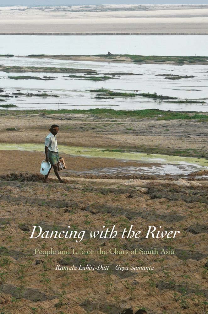 Kuntala Lahiri-Dutt, Gopa Samanta - Dancing with the River, Inbunden