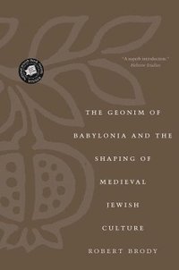 bokomslag The Geonim of Babylonia and the Shaping of Medieval Jewish Culture