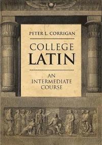 bokomslag College Latin: An Intermediate Course