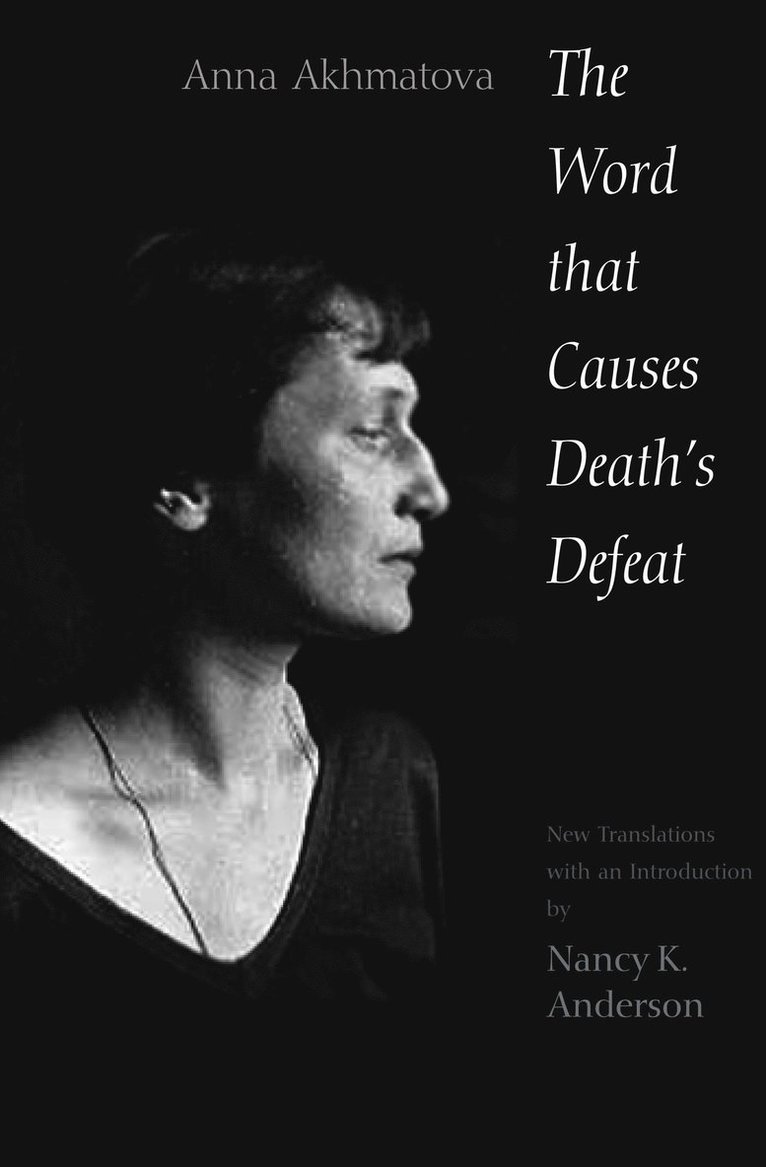 Anna Akhmatova, Anna Andreevna Akhmatova - Word That Causes Death's Defeat, Häftad