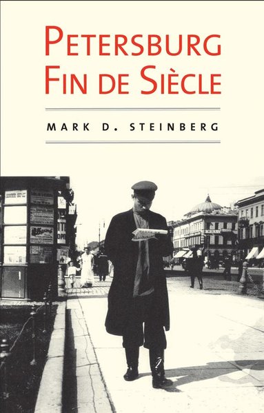 Mark D. Steinberg - Petersburg Fin de Siecle, Häftad